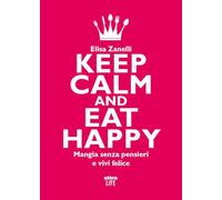 Keep calm and eat happy. Mangia senza pensieri e vivi felice