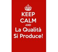 Keep Calm and La Qualità Si Produce: Taccuino a righe | Quaderno per i Responsabili Qualità | 110 Pagine | Dimensioni 15,24 x 22,86 cm
