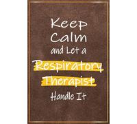 Keep Calm and Let a Respiratory Therapist Handle It: Funny Respiratory Therapist Gifts For Men | Perfect Respiratory Therapy Journal For RT Christmas ... RT Office Gifts For Him (RT Week Gift Ideas)