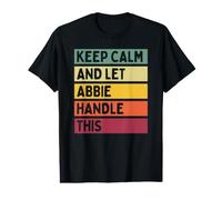 Keep Calm And Let Abbie Handle This Funny Custom Retro Citazione Maglietta con Stampa Grafica Economica