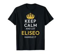 Keep Calm And Let Eliseo Handle It, Funny Name Maglietta