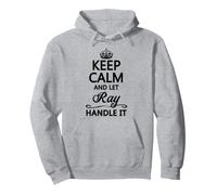 Keep Calm And Let Ray Handle It | Divertente Regalo con Nome - Felpa con Cappuccio