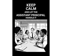 Keep Calm and let the Assistant Principal Handle It