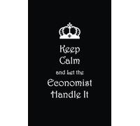 Keep Calm and Let the Economist Handle It: Lined notebook