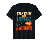 Keep Calm And Light The Flamethrower Flamethrower Appassionato Maglietta
