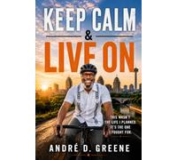 Keep Calm and Live On: This wasn't the life I planned. It's the one I fought for.