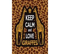 Keep Calm and love Giraffes: Giraffe Lovers great Lined Notebook And Journal Giraffe Perfect Gifts for kids girls cute blank school notes