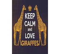 Keep Calm and love Giraffes: Giraffe Lovers great Lined Notebook And Journal Giraffe Perfect Gifts for kids girls cute blank school notes
