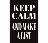 Keep Calm And Make A List: 6x9 Lined Funny Work or Home Notebook, 100 Page Gag Gift For Adults | Secret Santa Alternative & Fun Gift Idea for any List lover