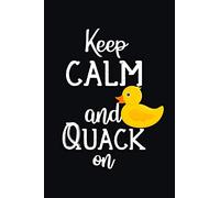 Keep Calm And Quack On: Duck Journal Notebook, 110 Lined Pages - 6" x 9" Notebook With Duck Print On The Cover