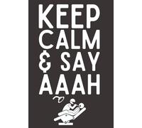 KEEP CALM AND SAY Aaah - Funny Dental Notebook | 6x9 Lined Journal for Dentists, Hygienists, Dental Students & Tooth Lovers | Notes for Clinic, Patients & Daily Dental Life | 120 Pages