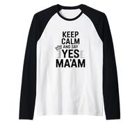 Keep Calm And Say Yes Ma'am Funny Citazione Maglia con Maniche Raglan