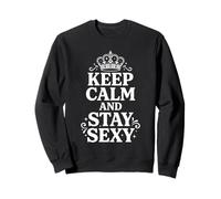 Keep Calm And Stay Sexy Crown Graphic Confidence Citazione 6 Felpa