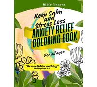 Keep Calm and Stress Less: Anxiety Relief Coloring Book For All Ages