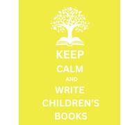 Keep Calm and Write Children's Books Composition notebook YELLOW | Creative Writing Journal | 110 pages