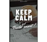 Keep Calm & Build Smart: Guide complet pour débuter son projet de construction de maison neuve en France