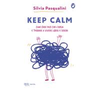Keep calm Come fare pace con l'ansia e tornare a vivere liberi e sereni-Pasqual