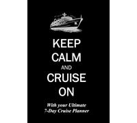 Keep Calm & Cruise On with Your Ultimate 7-Day Cruise Planner: Comprehensive travel companion, keeping track of your flight details, hotel bookings, ... and expenses all in one convenient place.