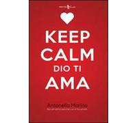 Keep calm, Dio ti ama. Noi amiamo perché lui ci ha amati