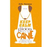 Keep calm e gioca con il tuo cane. Semplici trucchi per costruire con lui un bellissimo legame