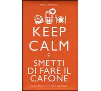 Keep calm e smetti di fare il cafone