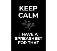 Keep Calm I Have a Spreadsheet for That : 6 x 9 Blank Wide Lined Notebook Journal, Funny Saying Sarcastic Work Gag Gift for Self, Employees, Office ... Boss, Manager, Clerk, Director, Officer
