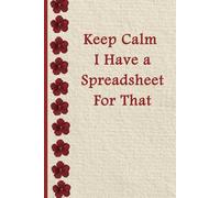 Keep Calm I Have a Spreadsheet For That: 6 x 9 Lined Notebook - Funny Saying Sarcastic Work Gag Gift for Office Coworkers, Employees & Adults.