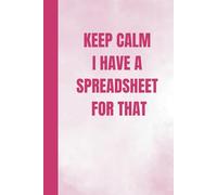 Keep Calm I Have a Spreadsheet for That: Funny Lined Notebook for Work, stocking fillers for women