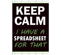 Keep Calm I Have a Spreadsheet for That: Funny Spreadsheet Lover Gift Notebook with 60 Relatable Sayings for Planners, Accountants, Office Workers and Organised People