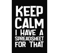Keep Calm I Have A Spreadsheet For That: Funny Work Office Notebook, Gag Gift For Adults, Secret Santa Card Alternative & Cowork: Lined 110 Pages
