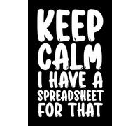 Keep Calm I Have A Spreadsheet For That: Lined Notebook - Humorous Office Gag Gift for Coworkers, Managers, Employees, and Friends