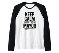 Keep Calm I'm The Mayor - Dichiarazione Divertente Maglia con Maniche Raglan