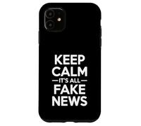 Keep Calm It's All Fake News Umorismo sarcastico Custodia per iPhone 11