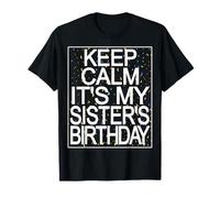 Keep Calm Its My Sister's Birthday Sister Happy Birthday Sister Maglietta
