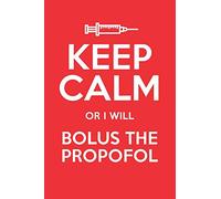Keep Calm Or I Will Bolus The Propofol: Blank Lined Journal for Anesthesiologist