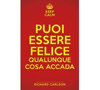 Keep calm. Puoi essere felice qualunque cosa accada – My Life