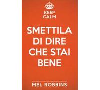 Keep calm & smettila di dire che stai bene. Nuova ediz.