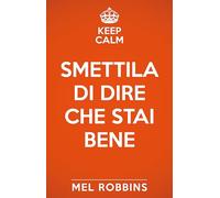 Keep calm & smettila di dire che stai bene. Nuova ediz.