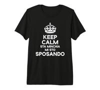 Keep Calm Sta Minchia Mi STO Sposando Sposa Divertenti Sposo Maglietta Premium