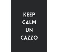 Keep Calm un cazzo! - Quaderno ironico a righe senza margine - Nero: Taccuino B5 a righe - Formato B5 - Copertina flessibile - 100 Pagine