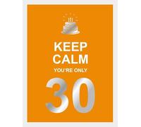 Keep calm you're only 30: .