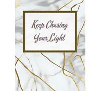 Keep Chasing Your Light: A Guided Journal to Stay Inspired, Believe In Yourself, And Shine Every Day