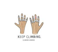 Keep Climbing - Climbing/Bouldering Logbook: Rock Climbing Tracker, Gift for Rock Climber, Climber Art Notebook