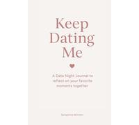 Keep Dating Me: a date night journal to reflect on your favorite moments together
