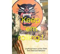 Keep 'em rolling !: History of the 704th Tank Destroyer Battalion