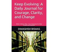 Keep Evolving: A Daily Journal for Courage, Clarity, and Change: Reflect. Refocus. Rise-Your Companion for Daily Growth and Gratitude