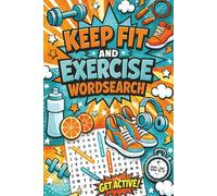 Keep Fit and Exercise Wordsearch: 60 Fun and Challenging Puzzles for Mind and Body