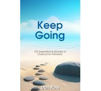 Keep Going: 102 Inspirational Quotes to Overcome Adversity