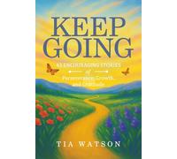 Keep Going: 43 Encouraging Stories of Perseverance, Growth and Gratitude