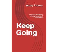 Keep Going: A Spiritual Awakening Through Loss, Faith, and Freedom